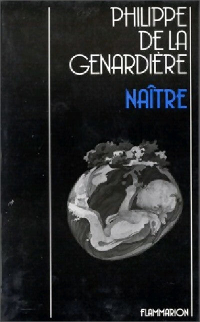 Naître - Philippe De la Genardière -  Flammarion GF - Livre