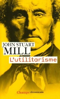 L'utilitarisme - John Stuart Mill -  Champs - Livre