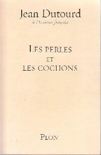 Les perles et les cochons - Jean Dutourd -  Plon GF - Livre