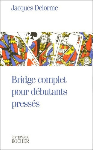 Bridge complet pour débutants pressés - Jacques Delorme -  Rocher GF - Livre
