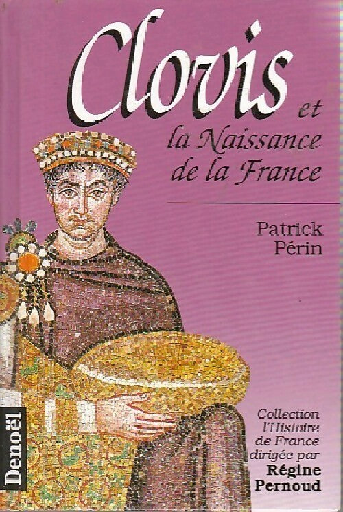 Clovis et la naissance de la France - Patrick Périn -  L'Histoire de France - Livre