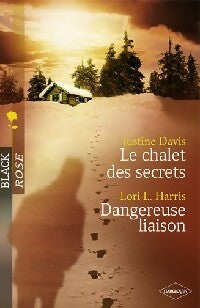 Le chalet des secrets / Dangereuse liaison - Justine Davis ; Lori Harris -  Black Rose - Livre