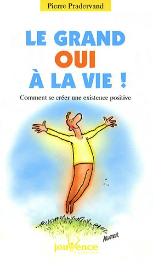 Le grand oui à la vie ! - Pierre Pradervand -  Pratiques Jouvence - Livre