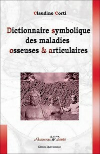 Dictionnaire symbolique des maladies osseuses & articulaires - Claudine Corti -  Ressources et Santé - Livre