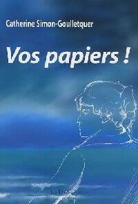 Vos papiers, que faire face à la police - Catherine Simon-Goulletquer -  La Découvrance GF - Livre