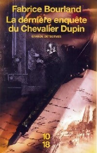 La dernière enquête du Chevalier Dupin - Fabrice Bourland -  10-18 - Livre