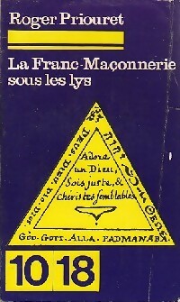 La franc-maçonnerie sous les lys - Roger Priouret -  10-18 - Livre