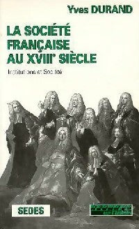 La société française au XVIIIe siècle - Yves Durand -  Regards sur l'histoire - Livre