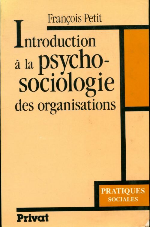 Introduction à la psychologie des organisations - François Petit -  Pratiques sociales - Livre