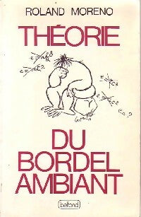Théorie du bordel ambiant - Roland Moreno -  Belfond GF - Livre