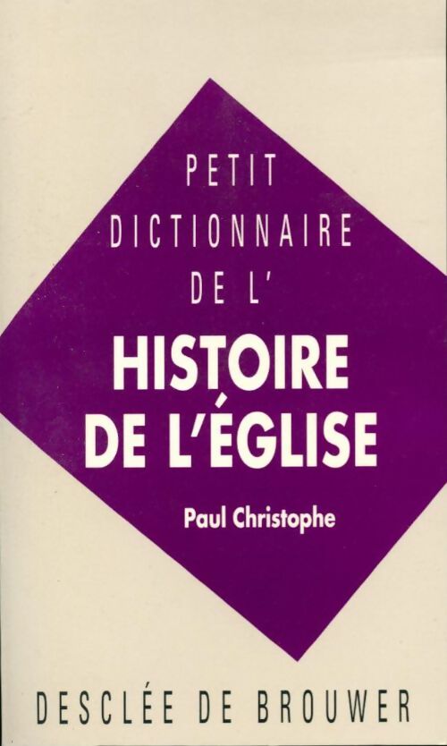 Petit dictionnaire de l'histoire de l'Eglise - Paul Christophe -  Desclée GF - Livre