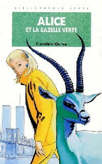 Alice et la gazelle verte - Caroline Quine -  Bibliothèque verte (4ème série) - Livre