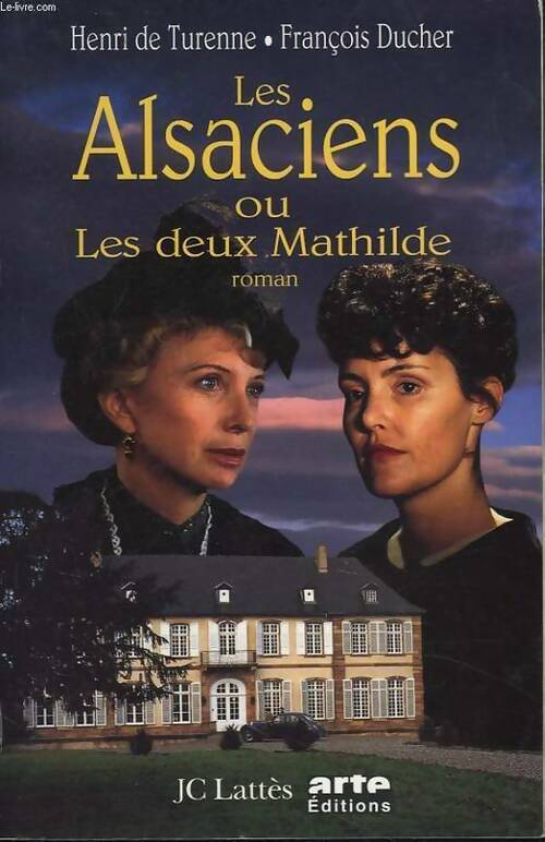 Les alsaciens ou les deux Mathilde - Henri De Turenne -  Lattès GF - Livre