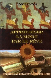 Apprivoiser la mort par le rêve - Robert Moss -  Ada GF - Livre
