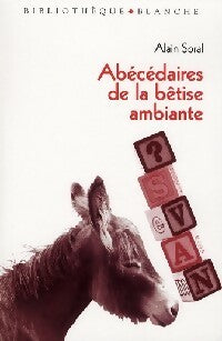 Abécédaires de la bêtise ambiante - Alain Soral -  Bibliothèque Blanche - Livre