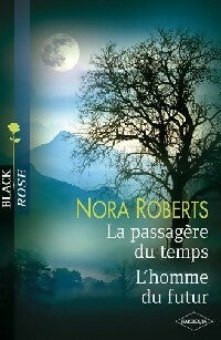 La passagère du temps / L'homme du futur - Nora Roberts -  Black Rose - Livre
