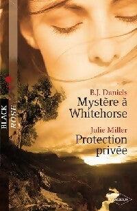 Mystère à Whitehorse / Protection privée - Julie Miller ; B.J. Daniels -  Black Rose - Livre