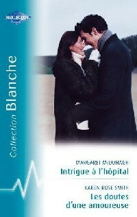 Intrigue à l'hôpital / Les doutes d'une amoureuse - Karen Rose Smith ; Margaret McDonagh -  Série Blanche - Livre