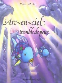 Arc-en-ciel tremble de peur - Marcus Pfister -  Les Coups de Coeur - Livre