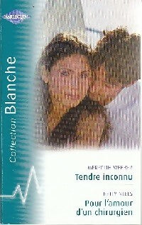 Tendre inconnu / Pour l'amour d'un chirurgien - Betty Neels ; Meredith Webber -  Série Blanche - Livre