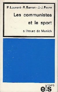 Les communistes et le sport à l'heure de Munich - Paul Laurent ; Robert Barran ; Jean-Jacques Faure -  Notre Temps - Livre