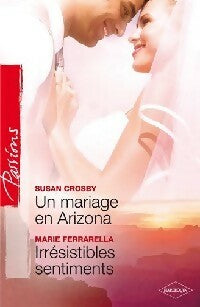 Un mariage en Arizona / Irrésistibles sentiments - Marie Ferrarella ; Susan Crosby -  Passions - Livre