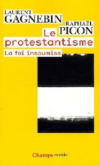 Le protestantisme - Laurent Gagnebin ; Raphaël Picon -  Champs - Livre
