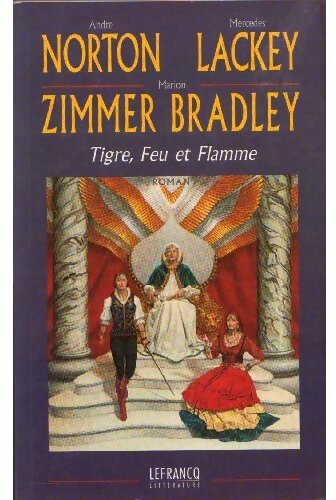 Tigre, Feu et Flamme - Mercedes Lackey ; André Norton -  Lefrancq GF - Livre