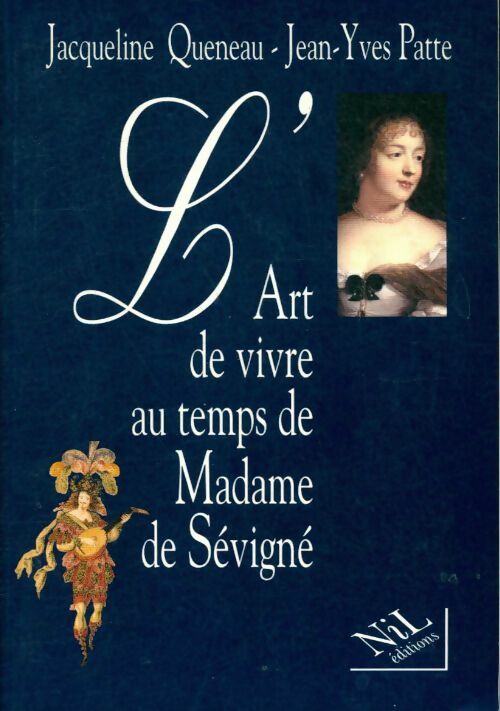 L'art de vivre au temps de Madame de Sévigné - Jacqueline Queneau ; Jean-Yves Patte -  Nil GF - Livre