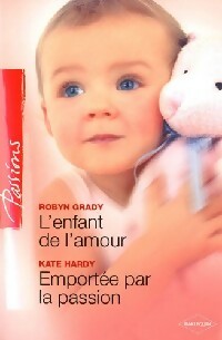 L'enfant de l'amour / Emporté par la passion - Kate Hardy ; Robyn Grady -  Passions - Livre