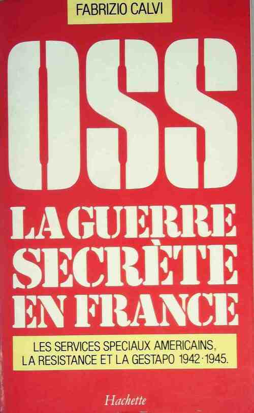 OsS, la guerre secrète en France - Fabrizio Calvi -  Hachette GF - Livre