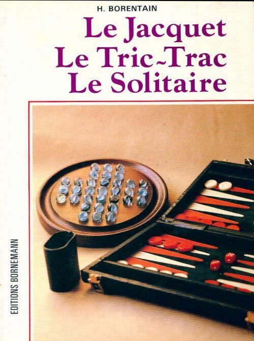 Le jacquet, le tric-trac, le solitaire - H. Borentain -  Bornemann GF - Livre
