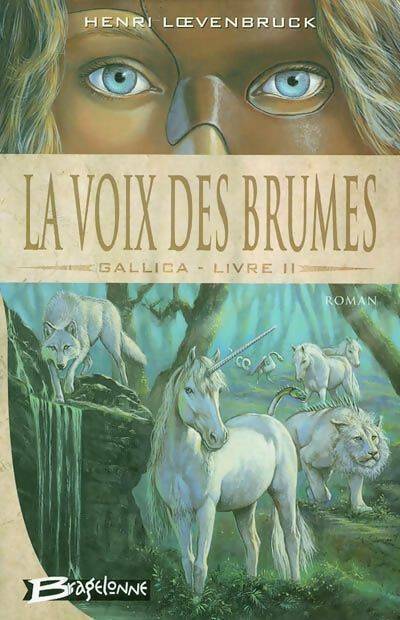 Gallica Tome II : La voix des brumes - Henri Loevenbruck -  Bragelonne GF - Livre