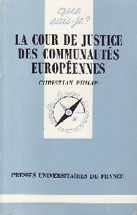 La cour de justice des communautés européennes - Christian Philip -  Que sais-je - Livre