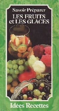 Savoir préparer les fruits et les glaces - Patrice Dard -  Savoir préparer - Livre