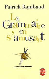 La grammaire en s'amusant - Patrick Rambaud -  Le Livre de Poche - Livre