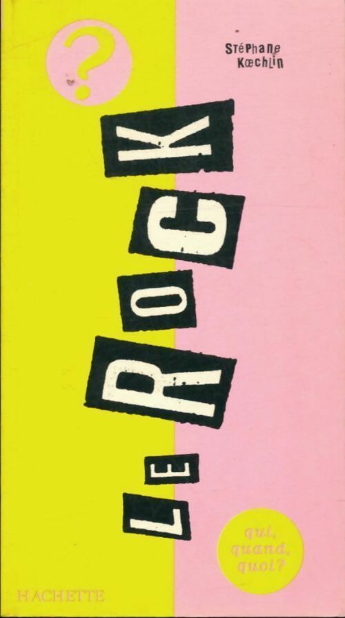 Le rock - Koechlin-S -  Qui, quand, quoi - Livre