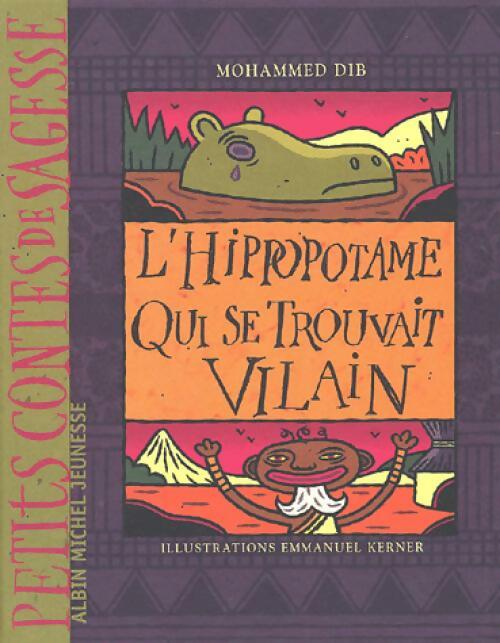 L'hippopotame qui se trouvait vilain - Mohammed Dib -  Petits contes de sagesse - Livre