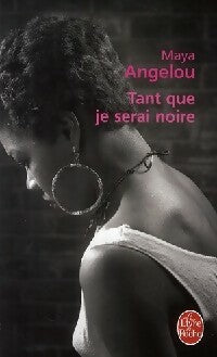 Tant que je serai noire - Maya Angelou -  Le Livre de Poche - Livre