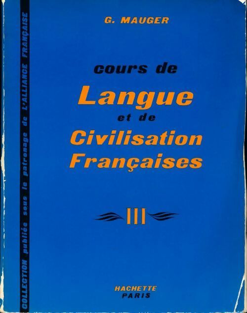 Cours de langue et de civilisation françaises Tome III - G. Mauger -  Hachette GF - Livre