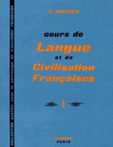 Cours de langue et de civilisation françaises Tome I - G. Mauger -  Hachette GF - Livre
