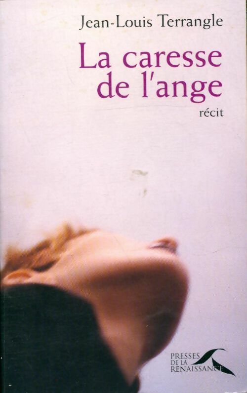 La caresse de l'ange - Jean-Louis Terrangle -  Presses de la Renaissance GF - Livre