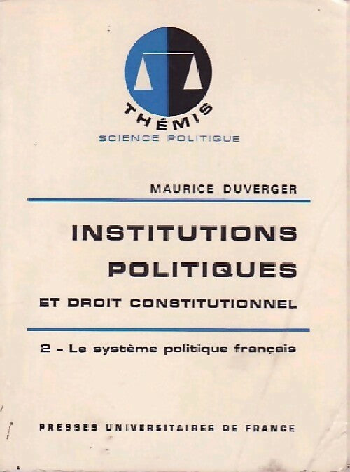 Institutions politiques et droit constitutionnel Tome II : Le système politique français - Maurice Duverger -  Thémis - Livre
