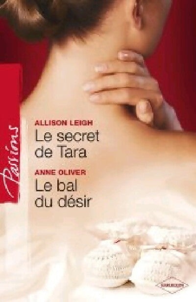 Le secret de Tara / Le bal du désir - Allison Leigh ; Anne Oliver -  Passions - Livre