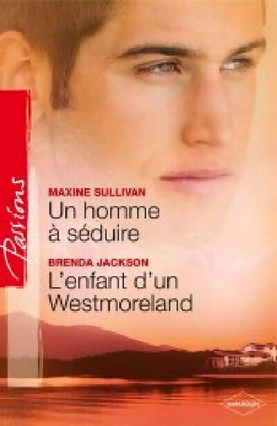Un homme à séduire / L'enfant d'un Westmoreland - Brenda Jackson ; Maxine Sullivan -  Passions - Livre