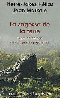 La sagesse de la terre - Pierre-Jakez Hélias ; Jean Markale -  Petite bibliothèque (2ème série) - Livre