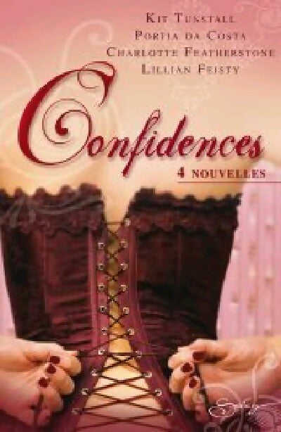 Confidences - Charlotte Featherstone ; Kit Tunstall ; Portia Da Costa ; Lillian Feisty -  Spicy - Livre