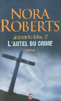 Lieutenant Eve Dallas Tome XXVII : L'autel du crime - Nora Roberts -  J'ai Lu - Livre