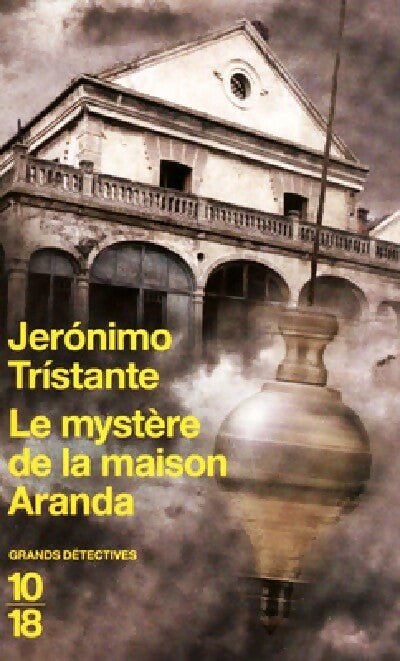 Le mystère de la maison Aranda - Jerònimo Tristante -  10-18 - Livre