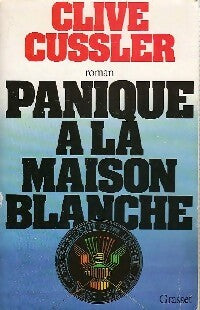 Panique à la Maison Blanche - Clive Cussler -  Grasset GF - Livre